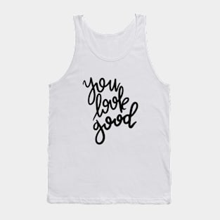 you look good! Tank Top